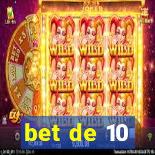 bet de 10